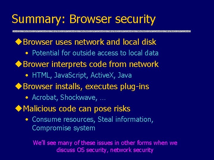 Summary: Browser security u. Browser uses network and local disk • Potential for outside