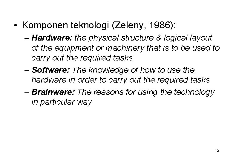  • Komponen teknologi (Zeleny, 1986): – Hardware: the physical structure & logical layout