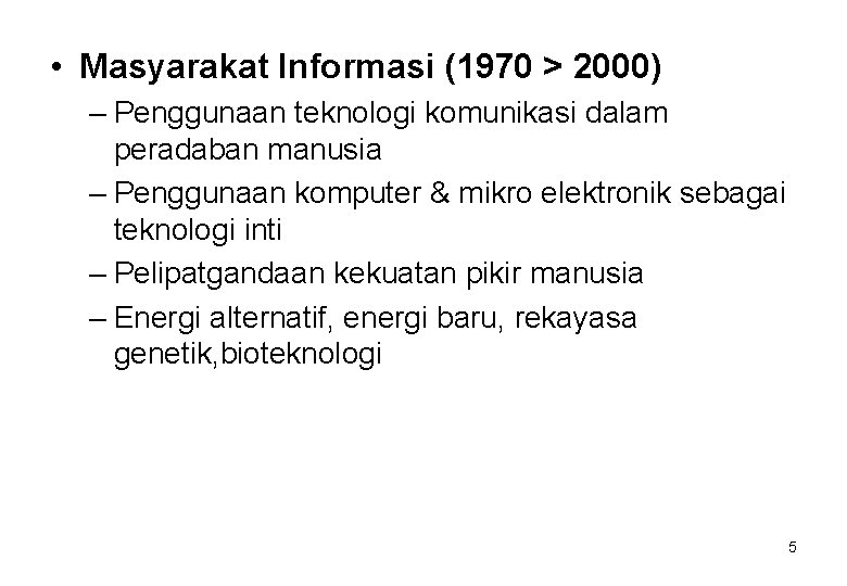  • Masyarakat Informasi (1970 > 2000) – Penggunaan teknologi komunikasi dalam peradaban manusia