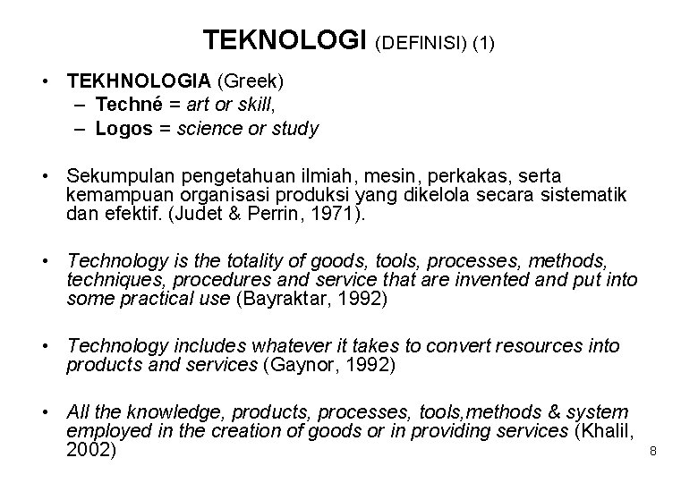 TEKNOLOGI (DEFINISI) (1) • TEKHNOLOGIA (Greek) – Techné = art or skill, – Logos
