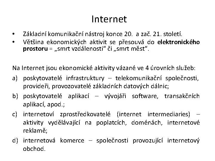 Internet • • Základní komunikační nástroj konce 20. a zač. 21. století. Většina ekonomických