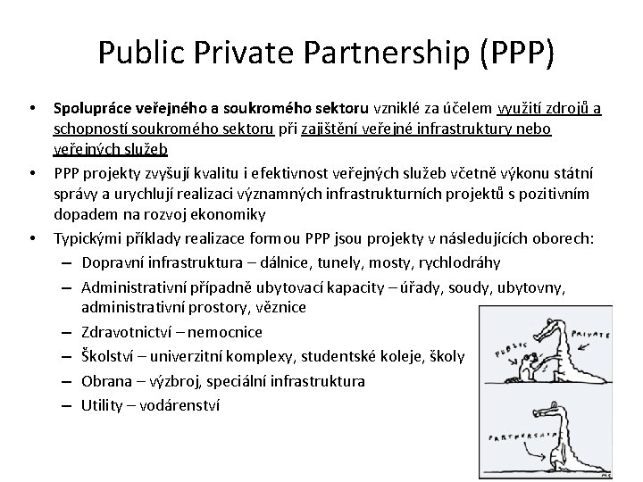 Public Private Partnership (PPP) • • • Spolupráce veřejného a soukromého sektoru vzniklé za