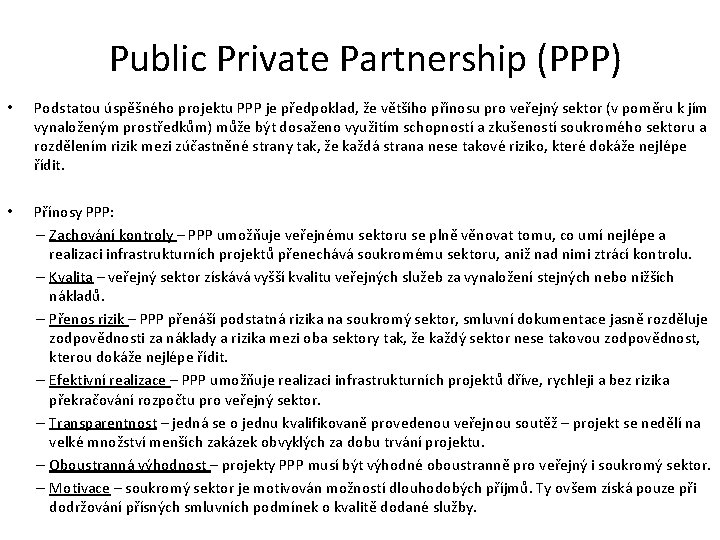 Public Private Partnership (PPP) • Podstatou úspěšného projektu PPP je předpoklad, že většího přínosu