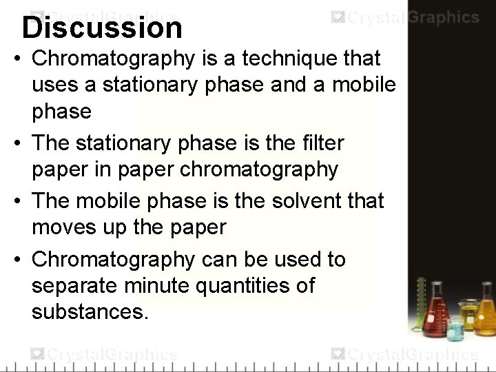 Discussion • Chromatography is a technique that uses a stationary phase and a mobile