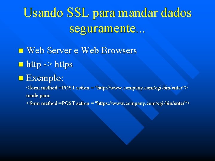 Usando SSL para mandar dados seguramente. . . Web Server e Web Browsers n