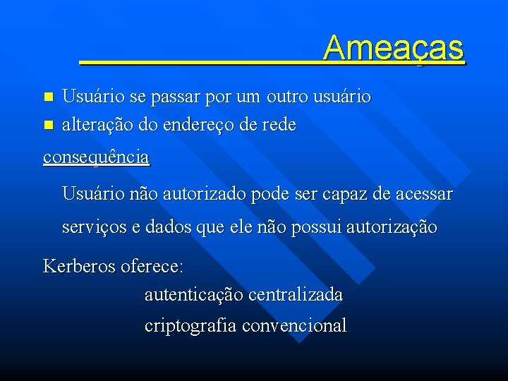 Ameaças n n Usuário se passar por um outro usuário alteração do endereço de