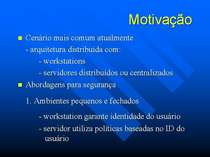 Motivação n n Cenário mais comum atualmente - arquitetura distribuída com: - workstations -