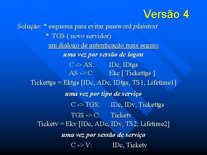 Versão 4 Solução: * esquema para evitar password plaintext * TGS ( novo servidor)