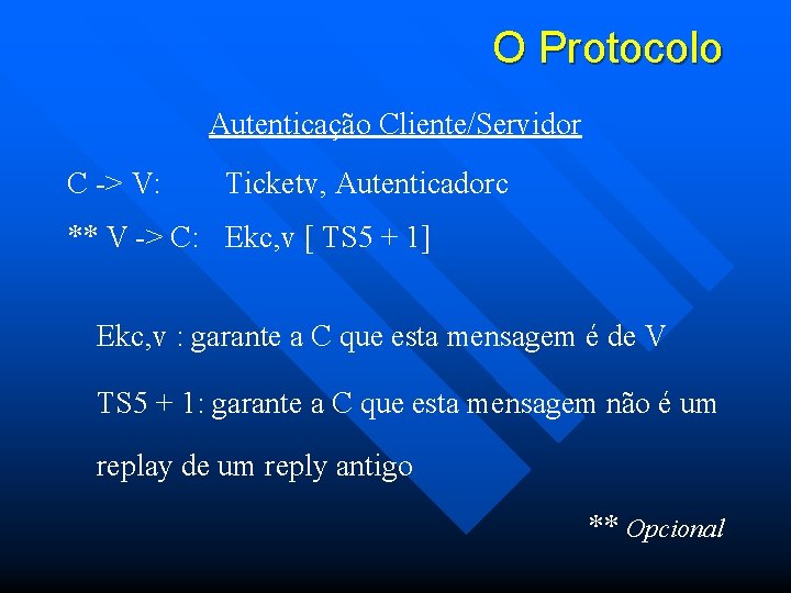 O Protocolo Autenticação Cliente/Servidor C -> V: Ticketv, Autenticadorc ** V -> C: Ekc,