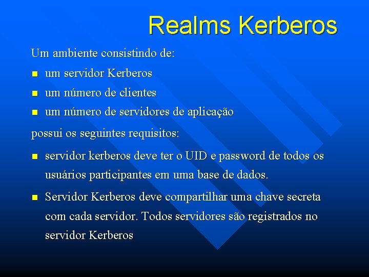 Realms Kerberos Um ambiente consistindo de: n um servidor Kerberos n um número de
