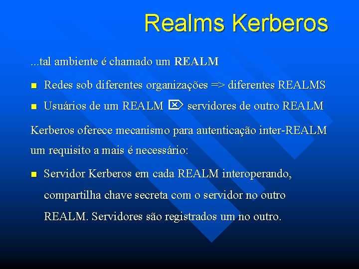 Realms Kerberos. . . tal ambiente é chamado um REALM n Redes sob diferentes