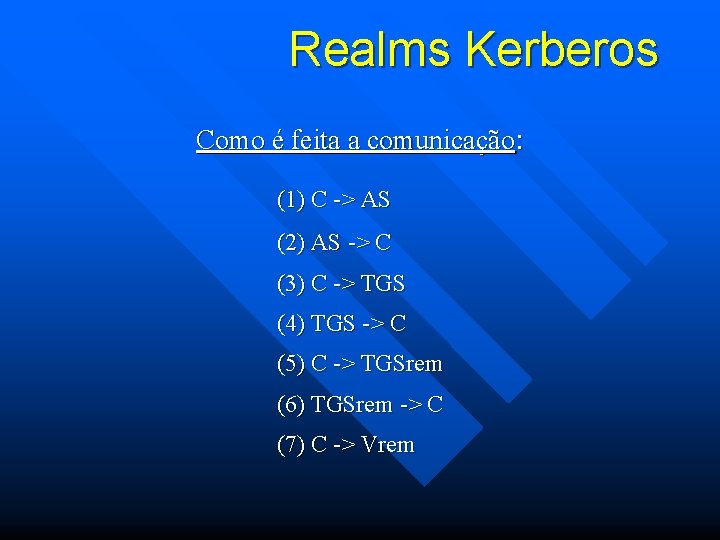 Realms Kerberos Como é feita a comunicação: (1) C -> AS (2) AS ->