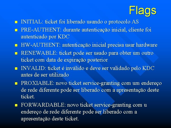 Flags n n n n INITIAL: ticket foi liberado usando o protocolo AS PRE-AUTHENT: