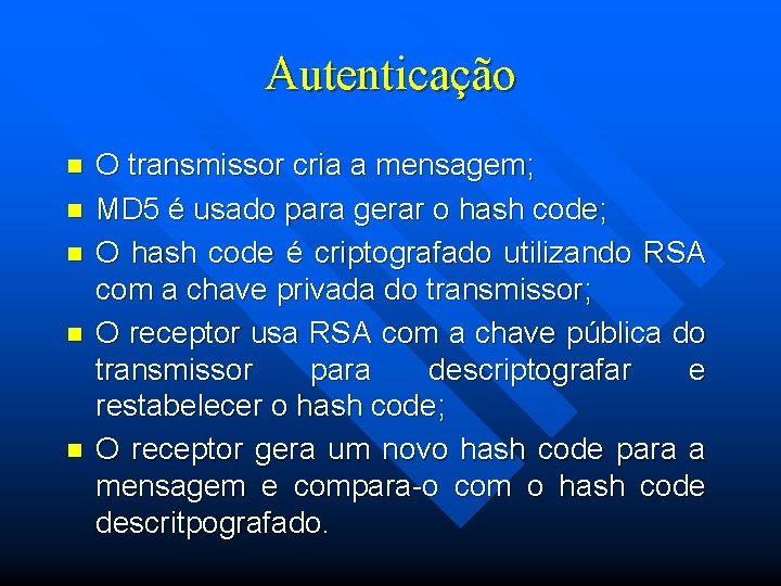 Autenticação n n n O transmissor cria a mensagem; MD 5 é usado para