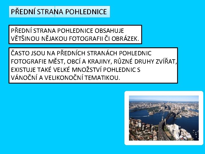 PŘEDNÍ STRANA POHLEDNICE OBSAHUJE VĚTŠINOU NĚJAKOU FOTOGRAFII ČI OBRÁZEK. ČASTO JSOU NA PŘEDNÍCH STRANÁCH