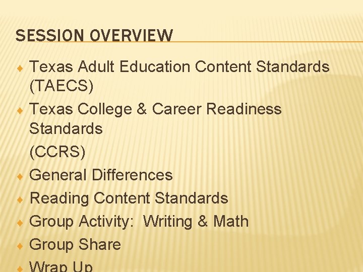SESSION OVERVIEW ¨ ¨ ¨ Texas Adult Education Content Standards (TAECS) Texas College &