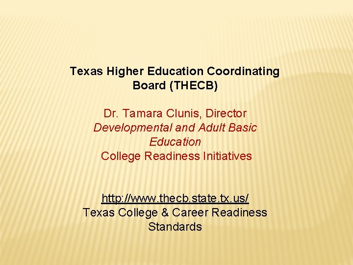 Texas Higher Education Coordinating Board (THECB) Dr. Tamara Clunis, Director Developmental and Adult Basic