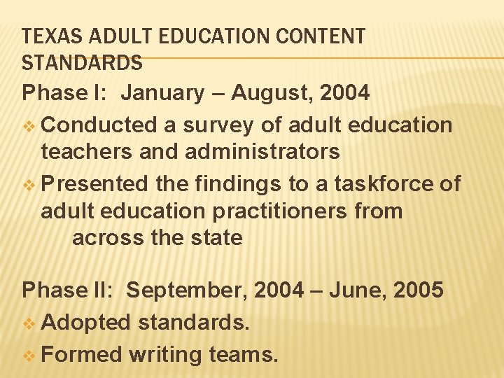 TEXAS ADULT EDUCATION CONTENT STANDARDS Phase I: January – August, 2004 v Conducted a