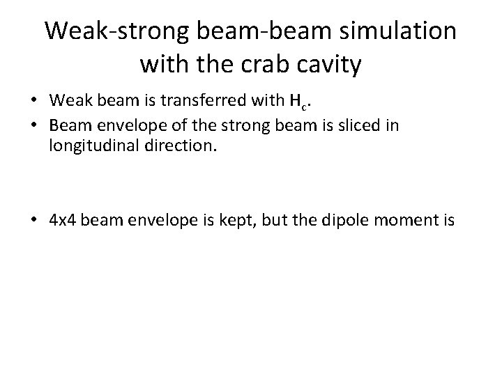 Weak-strong beam-beam simulation with the crab cavity • Weak beam is transferred with Hc.