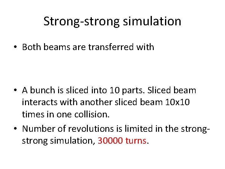 Strong-strong simulation • Both beams are transferred with • A bunch is sliced into