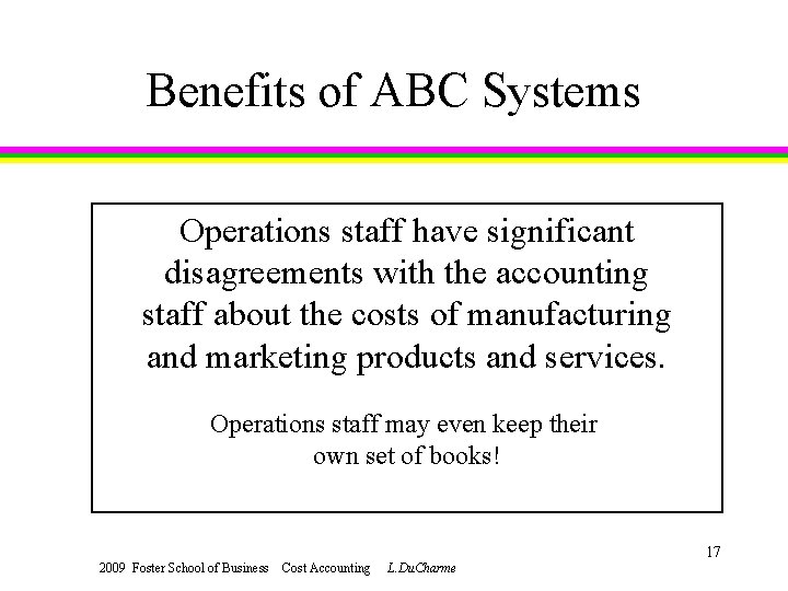 Benefits of ABC Systems Operations staff have significant disagreements with the accounting staff about