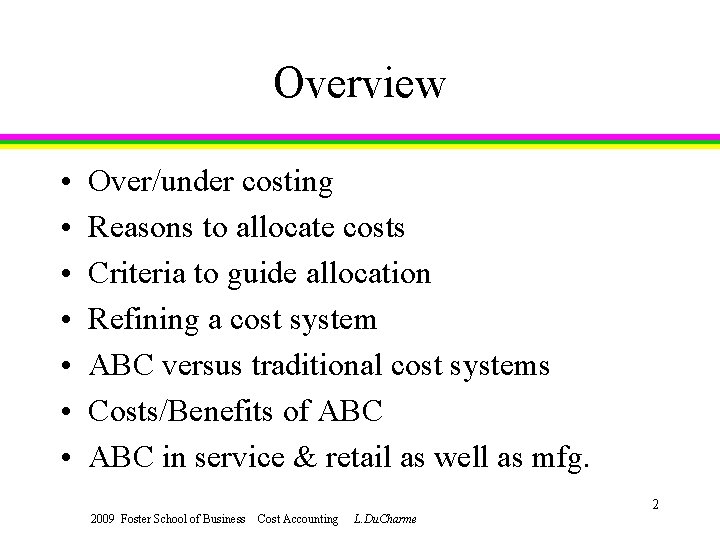 Overview • • Over/under costing Reasons to allocate costs Criteria to guide allocation Refining