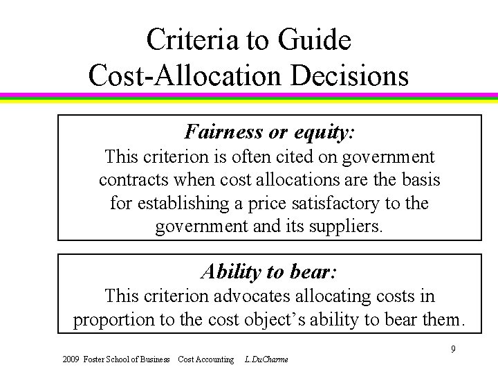 Criteria to Guide Cost-Allocation Decisions Fairness or equity: This criterion is often cited on