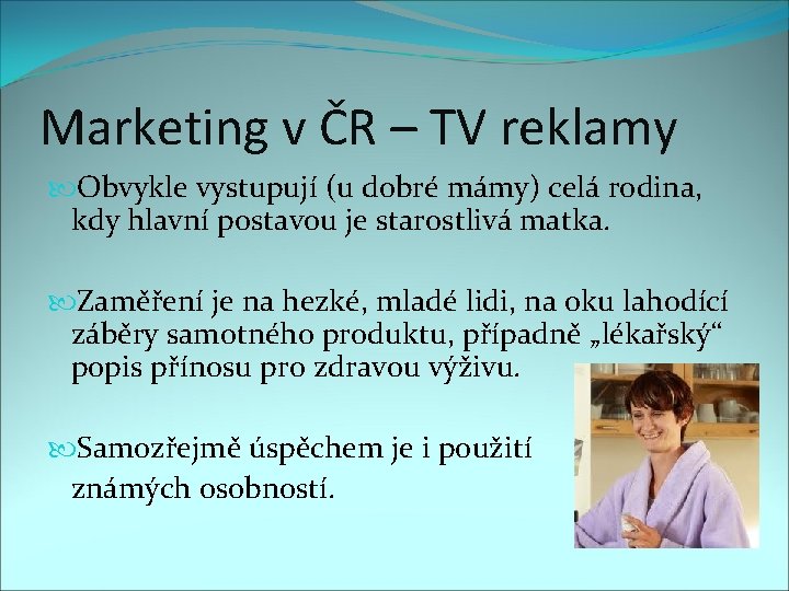 Marketing v ČR – TV reklamy Obvykle vystupují (u dobré mámy) celá rodina, kdy