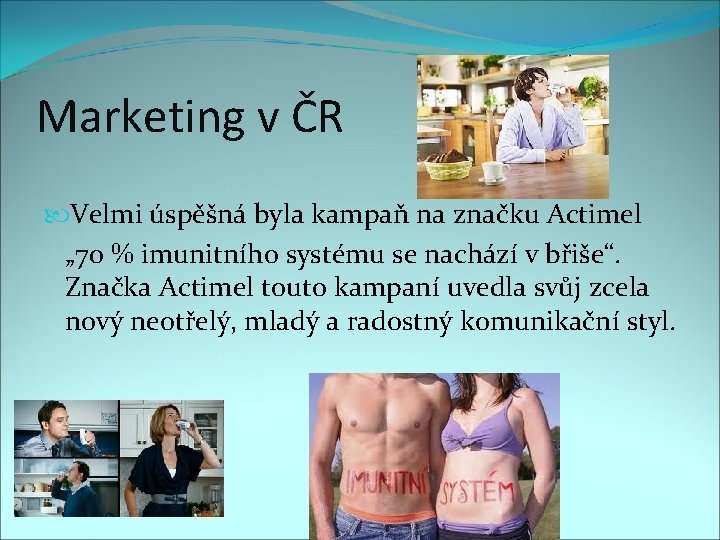 Marketing v ČR Velmi úspěšná byla kampaň na značku Actimel „ 70 % imunitního