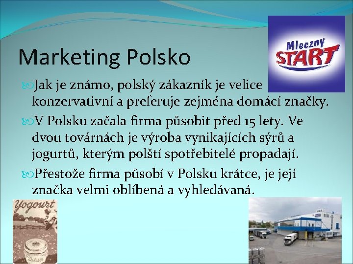 Marketing Polsko Jak je známo, polský zákazník je velice konzervativní a preferuje zejména domácí