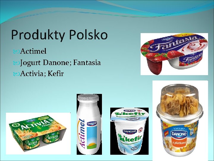 Produkty Polsko Actimel Jogurt Danone; Fantasia Activia; Kefir 