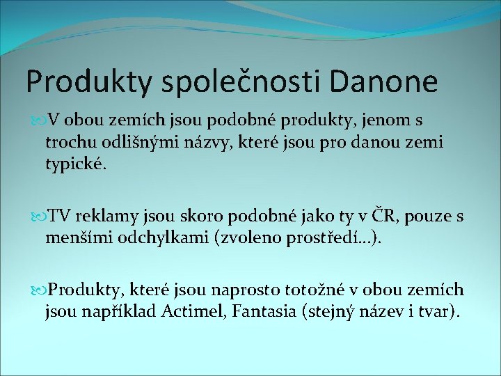 Produkty společnosti Danone V obou zemích jsou podobné produkty, jenom s trochu odlišnými názvy,