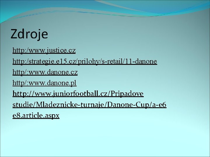 Zdroje http: /www. justice. cz http: /strategie. e 15. cz/prilohy/s-retail/11 -danone http/: www. danone.