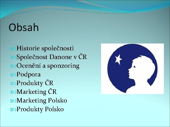 Obsah Historie společnosti Společnost Danone v ČR Ocenění a sponzoring Podpora Produkty ČR Marketing