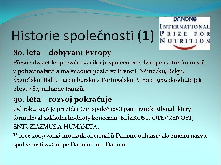 Historie společnosti (1) 80. léta – dobývání Evropy Přesně dvacet let po svém vzniku