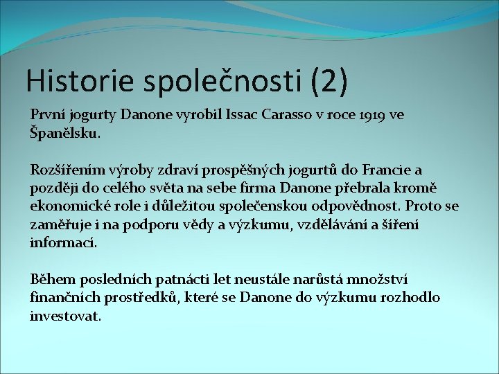 Historie společnosti (2) První jogurty Danone vyrobil Issac Carasso v roce 1919 ve Španělsku.