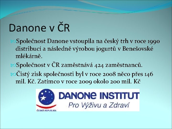 Danone v ČR Společnost Danone vstoupila na český trh v roce 1990 distribucí a