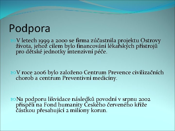 Podpora V letech 1999 a 2000 se firma zúčastnila projektu Ostrovy života, jehož cílem