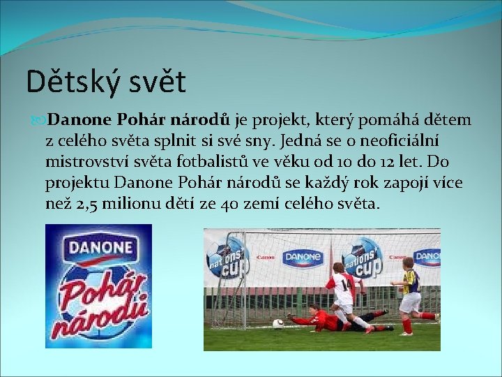 Dětský svět Danone Pohár národů je projekt, který pomáhá dětem z celého světa splnit