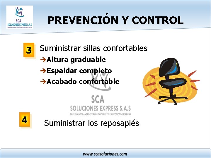 PREVENCIÓN Y CONTROL 3 Suministrar sillas confortables èAltura graduable èEspaldar completo èAcabado confortable 4