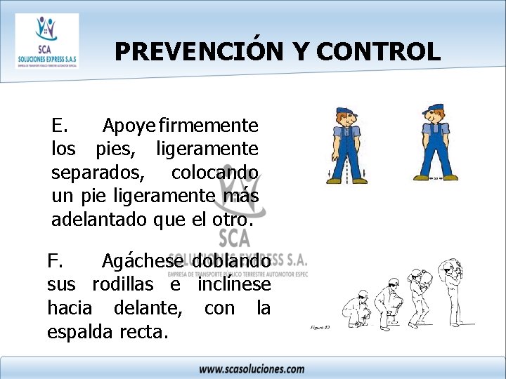 PREVENCIÓN Y CONTROL E. Apoye firmemente los pies, ligeramente separados, colocando un pie ligeramente