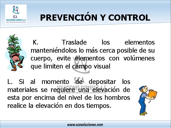 PREVENCIÓN Y CONTROL K. Traslade los elementos manteniéndolos lo más cerca posible de su