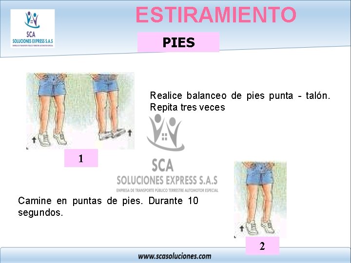 ESTIRAMIENTO PIES Realice balanceo de pies punta - talón. Repita tres veces 1 Camine