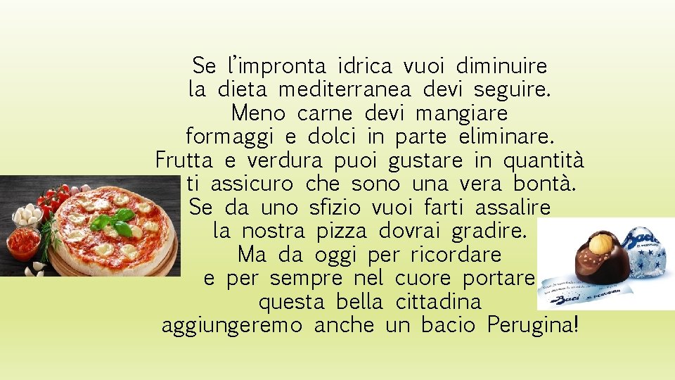 Se l’impronta idrica vuoi diminuire la dieta mediterranea devi seguire. Meno carne devi mangiare