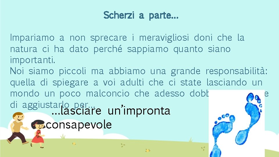 Scherzi a parte… Impariamo a non sprecare i meravigliosi doni che la natura ci