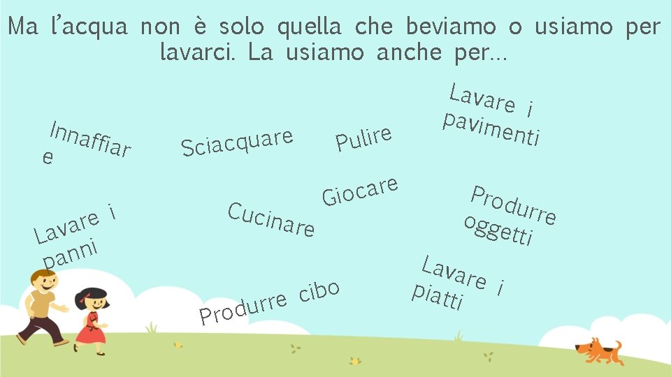 Ma l’acqua non è solo quella che beviamo o usiamo per lavarci. La usiamo