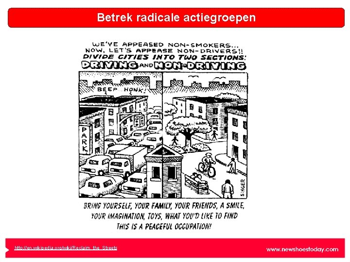 Betrek radicale actiegroepen http: //en. wikipedia. org/wiki/Reclaim_the_Streets 