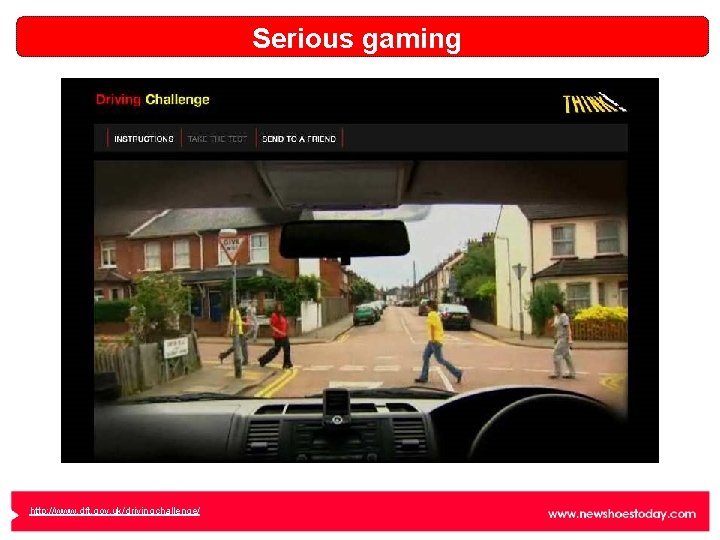 Serious gaming http: //www. dft. gov. uk/drivingchallenge/ 