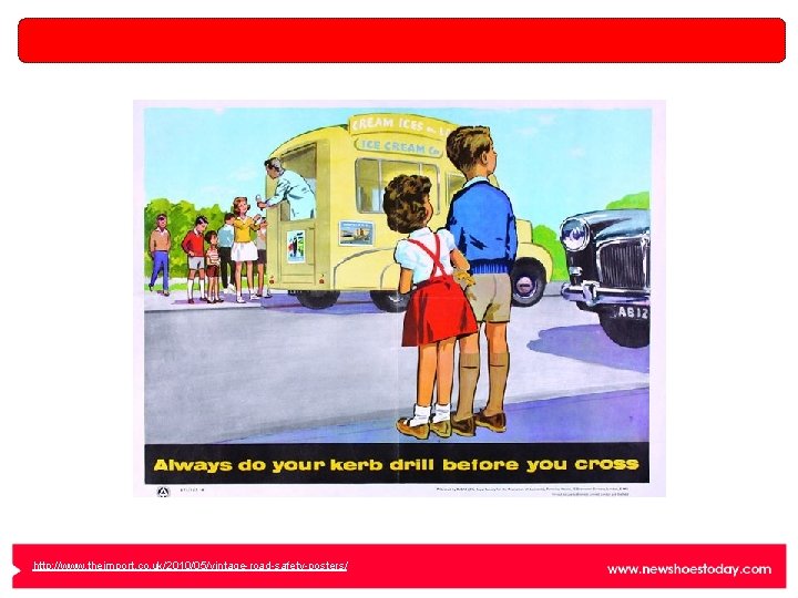 http: //www. theimport. co. uk/2010/05/vintage-road-safety-posters/ 