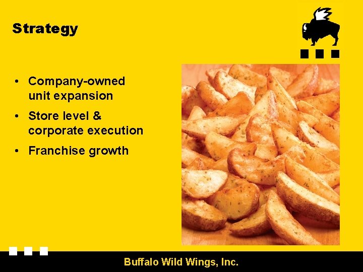 Strategy • Company-owned unit expansion • Store level & corporate execution • Franchise growth